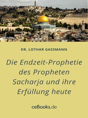 cover image of Die Endzeit-Prophetie des Propheten Sacharja und ihre Erfüllung heute